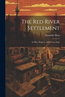 The Red River Settlement: Its Rise, Progress, And Present State 1022341901 Book Cover