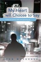 My Heart Will Choose to Stay: A Story of Cancer, Faith And Growing Up 1850786208 Book Cover