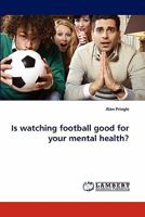 Is watching football good for your mental health? 3843358044 Book Cover