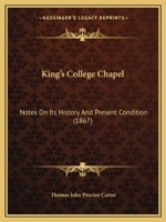 King's College Chapel: Notes On Its History And Present Condition (1867) 1165371057 Book Cover