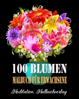 100 Blumen Malbuch Für Erwachsene: Malbuch für Erwachsene mit einzigartigen Blumen - kreatives Färben ,malbuch für erwachsene entspannung B08CWB7PHR Book Cover