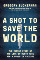 A Shot to Save the World The Inside Story of the Life-or-Death Race for a COVID-19 Vaccine 059342039X Book Cover