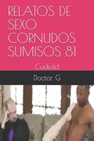 RELATOS DE SEXO CORNUDOS SUMISOS 81: Cuckold (081) (Spanish Edition) B088BDKFPN Book Cover