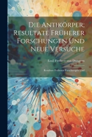 Die Antikörper; Resultate Früherer Forschungen und Neue Versuche: Resultate Früherer Forschungen Und 1022107909 Book Cover