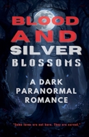 Blood and Silver Blossoms: A Dark Paranormal Romance B0GVW4439J Book Cover