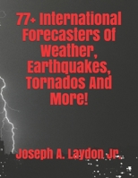 77+ International Forecasters of Weather, Earthquakes, Tornados and More! 1497501865 Book Cover
