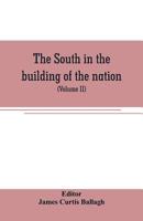 The South in the building of the nation: a history of the southern states designed to record the South's part in the making of the American nation; to ... and progress and to illustrate the life 9353806542 Book Cover