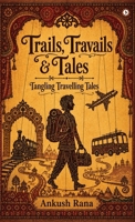 Trails, Travails and Tales: Tangling Travelling Tales B0HHB1TFXS Book Cover