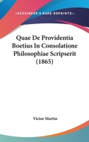 Quae De Providentia Boetius In Consolatione Philosophiae Scripserit (1865) 1160233357 Book Cover