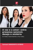 A voz e o amor: entre presença sensível, desejo e mistério (Portuguese Edition) 6209979696 Book Cover