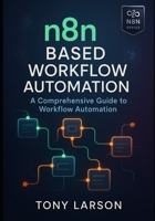 N8N Based Workflow Automation: A Comprehensive Guide to Workflow Automation (Based on N8N Workflow Automation) B0FJSG97QF Book Cover