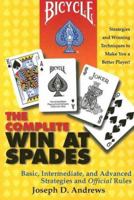 The Complete Win at Spades: Basic, Intermediate, and Advanced Strategies and Official Rules 1566251451 Book Cover