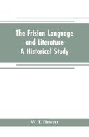 The Frisian Language and Literature: A Historical Study 9353704898 Book Cover