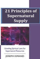 21 Principles of Supernatural Supply: Unveiling Spiritual Laws of Supernatural Resources B0CJLCV35X Book Cover
