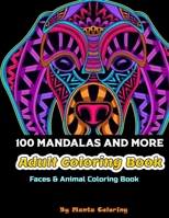 100 Mandalas And More Adut Coloring Book: Stress Relieving Mandala Designs To Provide Hours of Fun, Calm, Relaxation And Stress Relief Adult Coloring B084G6RXW5 Book Cover