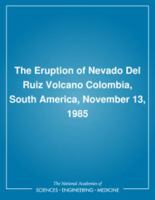 The Eruption of Nevado del Ruiz Volcano Colombia, South America, November 13, 1985 0309044774 Book Cover