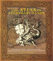 The Atlas of Legendary Lands: Fabled Kingdoms, Phantom Islands and Other Mythical Worlds (Lost and Found in History) 1741961416 Book Cover