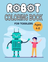 Robot Coloring Book for Toddlers: Ages 4-8, Let's Color Cool Robots - Coloring Book for Toddlers and Preschoolers B08Y4RQDBQ Book Cover