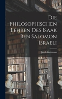 Die Philosophischen Lehren Des Isaak Ben Salomon Israeli - Primary Source Edition 1018581626 Book Cover