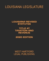 LOUISIANA REVISED STATUTES TITLE 47 TAXATION AND REVENUE 2020 EDITION: WEST HARTFORD LEGAL PUBLISHING B0891P45JW Book Cover