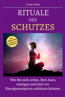 Rituale des Schutzes: Wie Sie sich erden, Ihre Aura reinigen und sich vor Energievampiren schützen können (German Edition) B0CMX2PD3D Book Cover