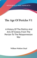 The age of Pericles: A History of the Politics and Arts of Greece From the Persian to the Peloponnesian war; Volume 1 1019192755 Book Cover