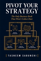 Pivot Your Strategy: The Only Business Book That Won't Collect Dust B0GZJZ25H5 Book Cover