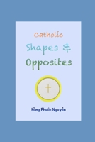 Catholic shapes and opposites B08GLP42K4 Book Cover