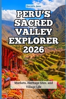 Peru’s Sacred Valley Explorer 2026: Markets, Heritage Sites, and Village Life (2026 Travel Books, Vacation and Tour Guides) B0H3Z6ZHVG Book Cover