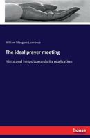 The Ideal Prayer Meeting: Hints and Helps Towards Its Realization 3337283705 Book Cover
