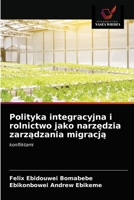 Polityka integracyjna i rolnictwo jako narz&#281;dzia zarz&#261;dzania migracj&#261; 6202597518 Book Cover