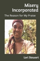 Misery Incorporated: The Reason for My Praise B0BCRTH136 Book Cover