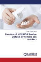 Barriers of HIV/AIDS Service Uptake by female sex workers 365977619X Book Cover