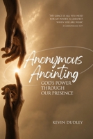 Anonymous Anointing : God's Power Through Our Presence 1735807362 Book Cover