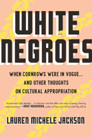 White Negroes: When Cornrows Were in Vogue...and Other Thoughts on Cultural Appropriation 0807011800 Book Cover