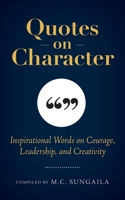 Quotes on Character: Inspirational Words on Courage, Leadership, and Creativity 1733865748 Book Cover