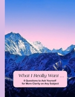 What I Really Want: 6 Questions to Ask Yourself for More Clarity on Any Subject - Mountains Cover 1671179730 Book Cover