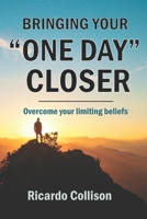 Bringing your one day closer: Overcome your limiting beliefs 1737734842 Book Cover