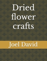 Dried flower crafts B0BPGQ899B Book Cover
