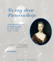 To My Dear Pieternelletje: Grandfather and Granddaughter in Voc Time, 1710-1720 9004289666 Book Cover