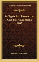 Die Typischen Geometrien Und Das Unendliche (Classic Reprint) 1160874050 Book Cover