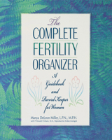 The Complete Fertility Organizer: A Guidebook and Record Keeper for Women 1620456990 Book Cover