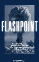 Flashpoint: How the U.S., India, and Pakistan Brought us to the Brink of Nuclear War 1567512356 Book Cover