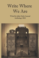 Write Where We Are: WriteOn Joliet Sixth Annual Anthology 2022 1949777499 Book Cover
