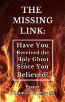 The Missing Link: Have You Received the Holy Ghost Since You Believed? B0DR6ZT4DJ Book Cover