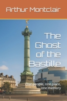 The Ghost of the Bastille: One people, one place, one memory B0F7G7T64D Book Cover