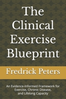 The Clinical Exercise Blueprint: A Doctor’s Guide to Reclaiming Strength, Energy, and Health for Life B0FL88WFW2 Book Cover