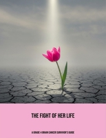 The Fight Of Her Life: A Grade 4 Brain Cancer Survivor'S Guide B0FPG82FHC Book Cover
