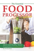 The Essential Food Processor Cookbook: Quick and Healthy Meals Created Easily in a Food Processor B0C1J1XG81 Book Cover