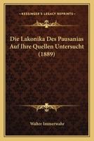 Die Lakonika Des Pausanias Auf Ihre Quellen Untersucht (1889) 1141139715 Book Cover